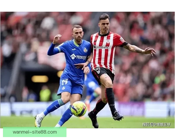 赫塔菲迎战毕尔巴鄂竞技 博尔达拉斯与威廉姆斯成比赛关键对决焦点